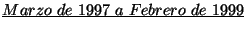 $\underline{Marzo{\ }de{\ }1997{\ }a{\ }Febrero{\ }de{\ }1999}$